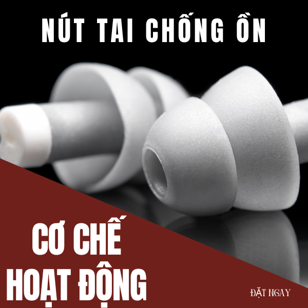 Cơ Chế Hoạt Động Của Nút Tai Chống Ồn